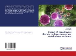 Impact Of Neoadjuvant Therapy In Downstaging Low Rectal Adenocarcinoma di Magri Karina Magri, Chia Bin Fang Chia Bin edito da Ks Omniscriptum Publishing