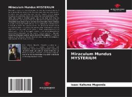 Miraculum Mundus MYSTERIUM di Isaac Kahuma Mupenda edito da Our Knowledge Publishing