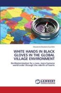 WHITE HANDS IN BLACK GLOVES IN THE GLOBAL VILLAGE ENVIRONMENT di Dieudonné Musibono Eyul'Anki edito da LAP LAMBERT Academic Publishing