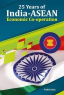 25 Years of India-ASEAN Economic Co-operation di Vishal Sarin edito da New Century Publications