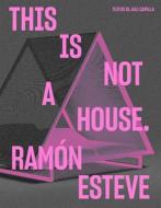 Ramón Esteve: This Is Not a House di Ramon Esteve edito da LA FABRICA