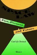 Space Law:past, Present And Future di Carl Christol edito da Springer Netherlands