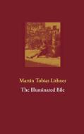 The Illuminated Bile di Martin Tobias Lithner edito da Books on Demand
