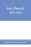 Annals of Phoenixville and its vicinity di Samuel Whitaker Pennypacker edito da Alpha Editions