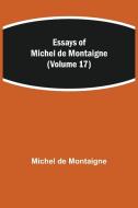 Essays of Michel de Montaigne (Volume 17) di Michel De Montaigne edito da Alpha Editions