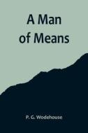 A Man of Means di P. G. Wodehouse edito da Alpha Editions