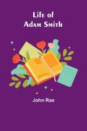 Life of Adam Smith di John Rae edito da Alpha Editions