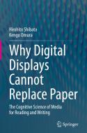 Why Digital Displays Cannot Replace Paper: The Cognitive Science of Media for Reading and Writing di Hirohito Shibata, Kengo Omura edito da SPRINGER NATURE