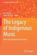 The Legacy of Indigenous Music: Asian and European Perspectives edito da SPRINGER NATURE