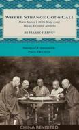 Where Strange Gods Call: Harry Hervey's 1920s Hong Kong, Macao and Canton Sojourns di Harry Hervey edito da BLACKSMITH BOOKS