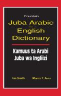 Juba Arabic English Dictionary/Kamuus Ta Arabi Juba Wa Ingliizi di Ian Smith edito da Fountain Books
