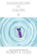 Kaleidoscope Of Colors II di Cozzi Robert A Cozzi edito da Independently Published
