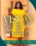 Vision: Best Advice for Entrepreneurs di Michelle Snow edito da CROSS SEAS PR