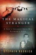 The Magical Stranger: A Son's Journey Into His Father's Life di Stephen Rodrick edito da HARPERCOLLINS