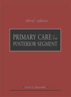 Primary Care Of The Posterior Segment, Third Edition di Larry J. Alexander edito da Mcgraw-hill Education - Europe