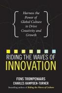 Riding the Waves of Innovation: Harness the Power of Global Culture to Drive Creativity and Growth di Fons Trompenaars, Charles Hampden-Turner edito da MCGRAW HILL BOOK CO