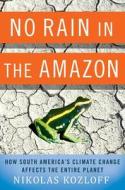 No Rain In The Amazon di Nikolas Kozloff edito da Palgrave Macmillan