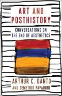 Art And Posthistory di Arthur C. Danto, Demetrio Paparoni edito da Columbia University Press