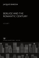 Berlioz and the Romantic Century. Volume I di Jacques Barzun edito da Columbia University Press