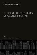 The First Hundred Years of Wagner'S Tristan di Elliott Zuckerman edito da Columbia University Press