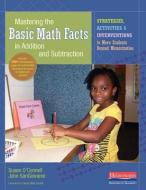 Mastering the Basic Math Facts in Addition and Subtraction: Strategies, Activities, and Interventions to Move Students B di Susan O'Connell, John Sangiovanni edito da HEINEMANN EDUC BOOKS