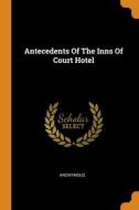 Antecedents Of The Inns Of Court Hotel di Anonymous edito da Franklin Classics