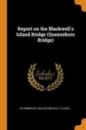Report On The Blackwell's Island Bridge (queensboro Bridge) di YA Pamphlet Collection DLC, F C Kunz edito da Franklin Classics Trade Press