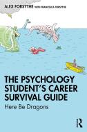 The Psychology Student's Career Survival Guide di Alex Forsythe edito da Taylor & Francis Ltd