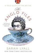 The Anglo Files: A Field Guide to the British di Sarah Lyall edito da W W NORTON & CO