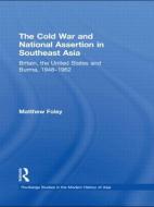 The Cold War and National Assertion in Southeast Asia di Matthew Foley edito da Routledge