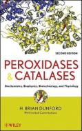 Peroxidases and Catalases: Biochemistry, Biophysics, Biotechnology and Physiology di H. Brian Dunford edito da WILEY