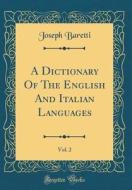 A Dictionary of the English and Italian Languages, Vol. 2 (Classic Reprint) di Joseph Baretti edito da Forgotten Books