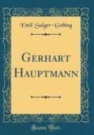 Gerhart Hauptmann (Classic Reprint) di Emil Sulger-Gebing edito da Forgotten Books