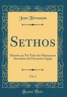 Sethos, Vol. 2: Histoire Ou Vie Tir'e Des Monumens Anecdotes de L'Ancienne Egypt (Classic Reprint) di Jean Terrasson edito da Forgotten Books