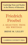 Friedrich Froebel di Irene M. Lilley, Lilley Irene M. edito da Cambridge University Press