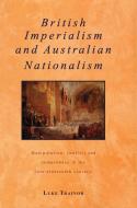 British Imperialism and Australian Nationalism di Luke Trainor edito da Cambridge University Press