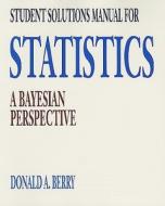 Student Solutions Manual for Statistics: A Bayesian Perspective di Donald A. Berry edito da Duxbury Resource Center