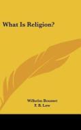 What Is Religion? di WILHELM BOUSSET edito da Kessinger Publishing