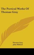The Poetical Works Of Thomas Gray di Thomas Gray edito da Kessinger Publishing Co