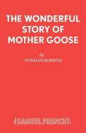 The Wonderful Story of Mother Goose di Norman Robbins edito da Samuel French
