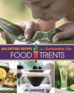 FoodTrients: Age-Defying Recipes for a Sustainable Life di Grace O edito da Foodtrients Publishing