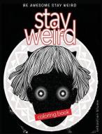 Stay Weird: Stay Weird Coloring Book - Be Awesome Stay Weird di Sebastian Blume edito da Page Addie Press