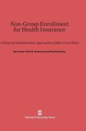 Non-Group Enrollment for Health Insurance: A Study of Administrative Approaches of Blue Cross Plans di Odin W. Anderson, Sol Levine edito da Harvard University Press