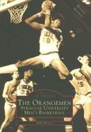 The Orangemen: Syracuse University Men's Basketball di Mike Waters edito da Arcadia Publishing (SC)