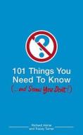 101 Things You Need to Know (and Some You Don't) di Richard Horne, Tracey Turner edito da Bloomsbury Publishing PLC