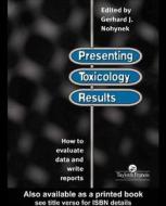 Presenting Toxicology Results di G.J. Nohynek edito da Taylor & Francis Ltd