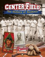 Center Field: The History of Baseball di Jaime Winters edito da CRABTREE PUB