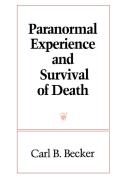 Paranormal Experience and Survival of Death di Carl B. Becker edito da STATE UNIV OF NEW YORK PR