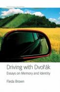 Driving with Dvorak: Essays on Memory and Identity di Fleda Brown edito da UNIV OF NEBRASKA PR