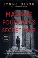 Madame Fourcade's Secret War: The Daring Young Woman Who Led France's Largest Spy Network Against Hitler di Lynne Olson edito da RANDOM HOUSE